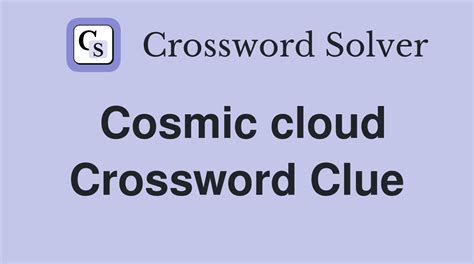 cosmic cloud crossword clue.